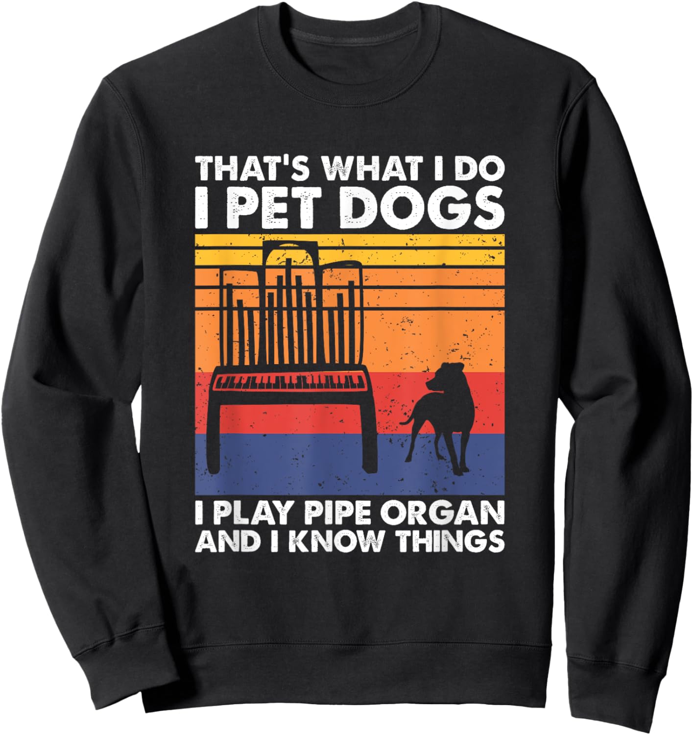 I Pet Dogs I Play Pipe Organ And I Know Things Sweatshirt - Sweatshirt | Black