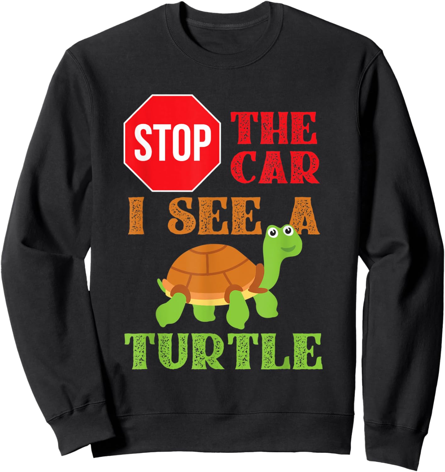 Stop The Car I See A Turtle Save Turtles Gift Sweatshirt - Sweatshirt | Black