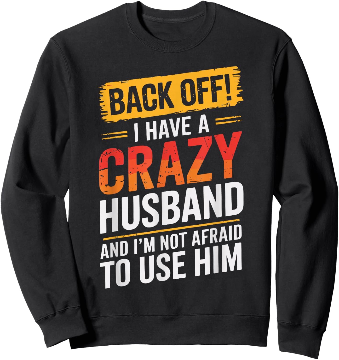 Back Off I Have A Crazy HUSBAND Family HUSBANDS Sweatshirt - Sweatshirt | Black