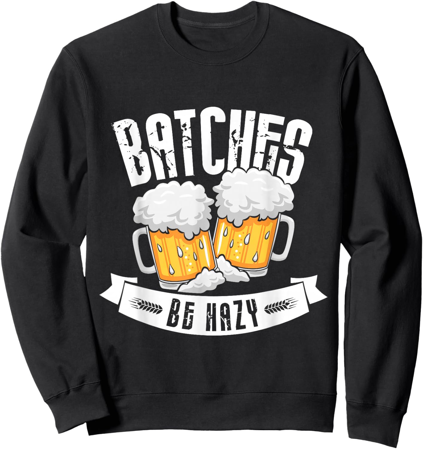 Batches be hazy Design for a Brewing Beer brewer Sweatshirt - Sweatshirt | Black