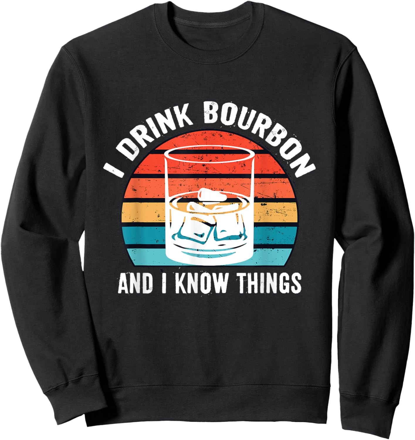 I Drink Bourbon and I know Things Gifts Alcohol Funny Sweatshirt - Sweatshirt | Black
