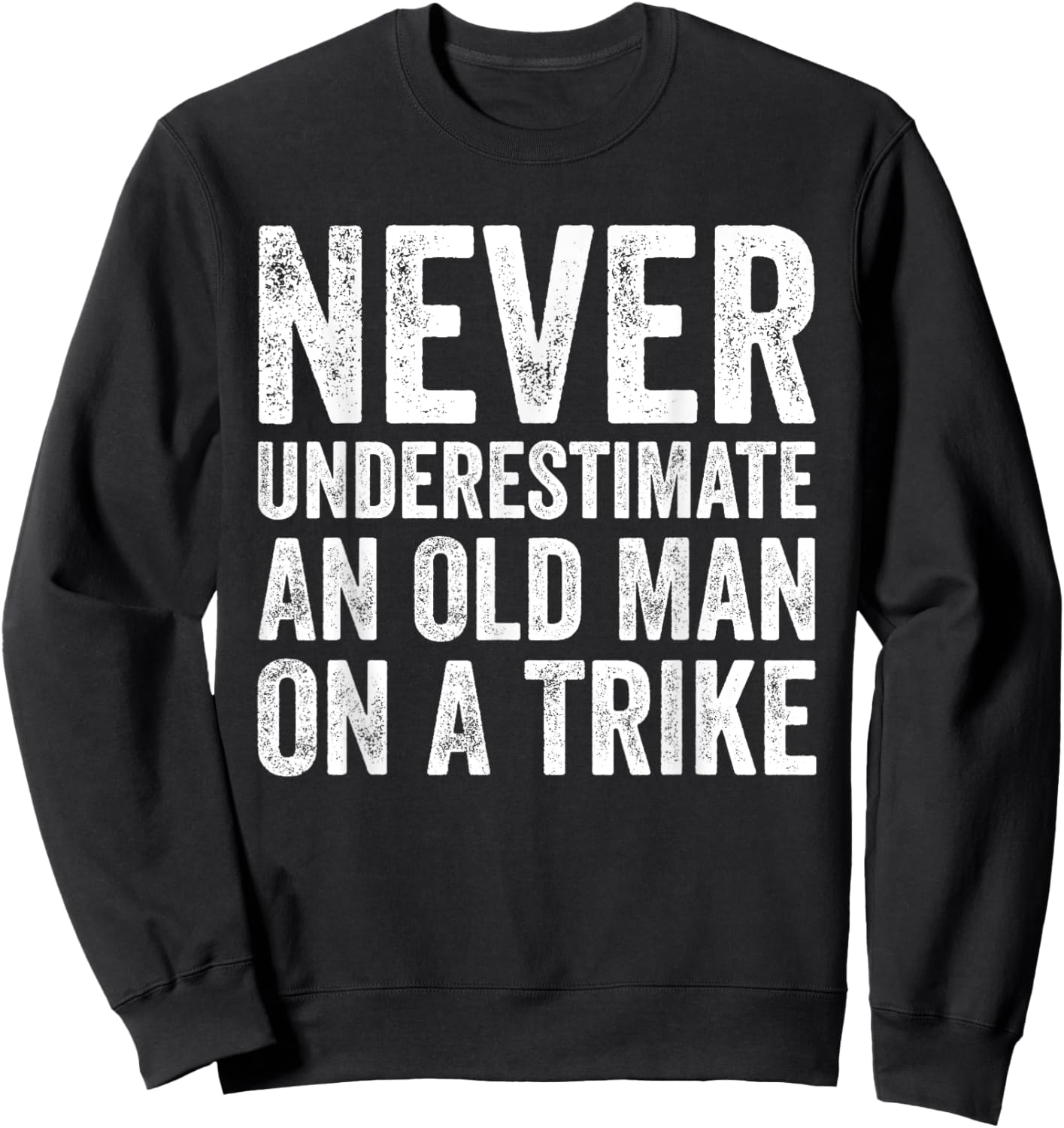 Never Underestimate An Old Man On A Trike Sweatshirt - Sweatshirt | Black