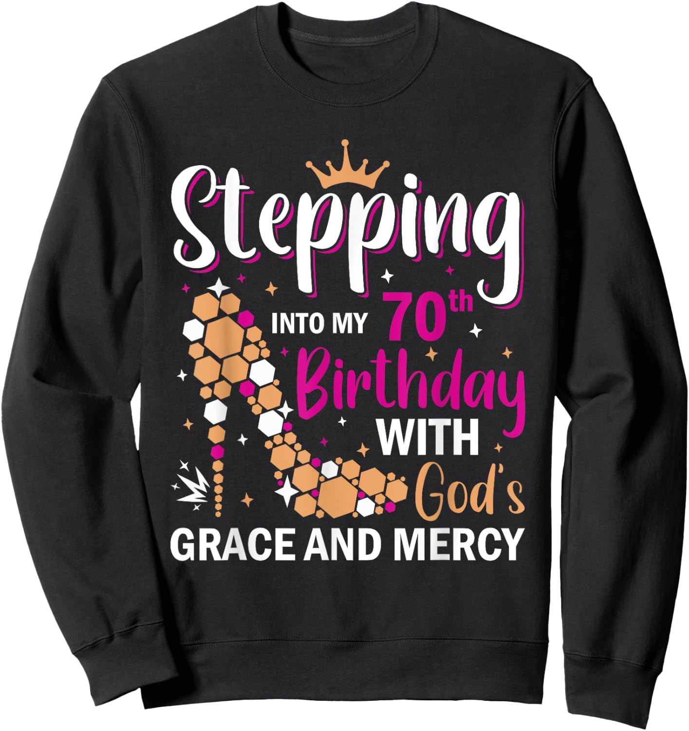 Stepping into my 70th birthday with gods grace and mercy Sweatshirt - Sweatshirt | Black