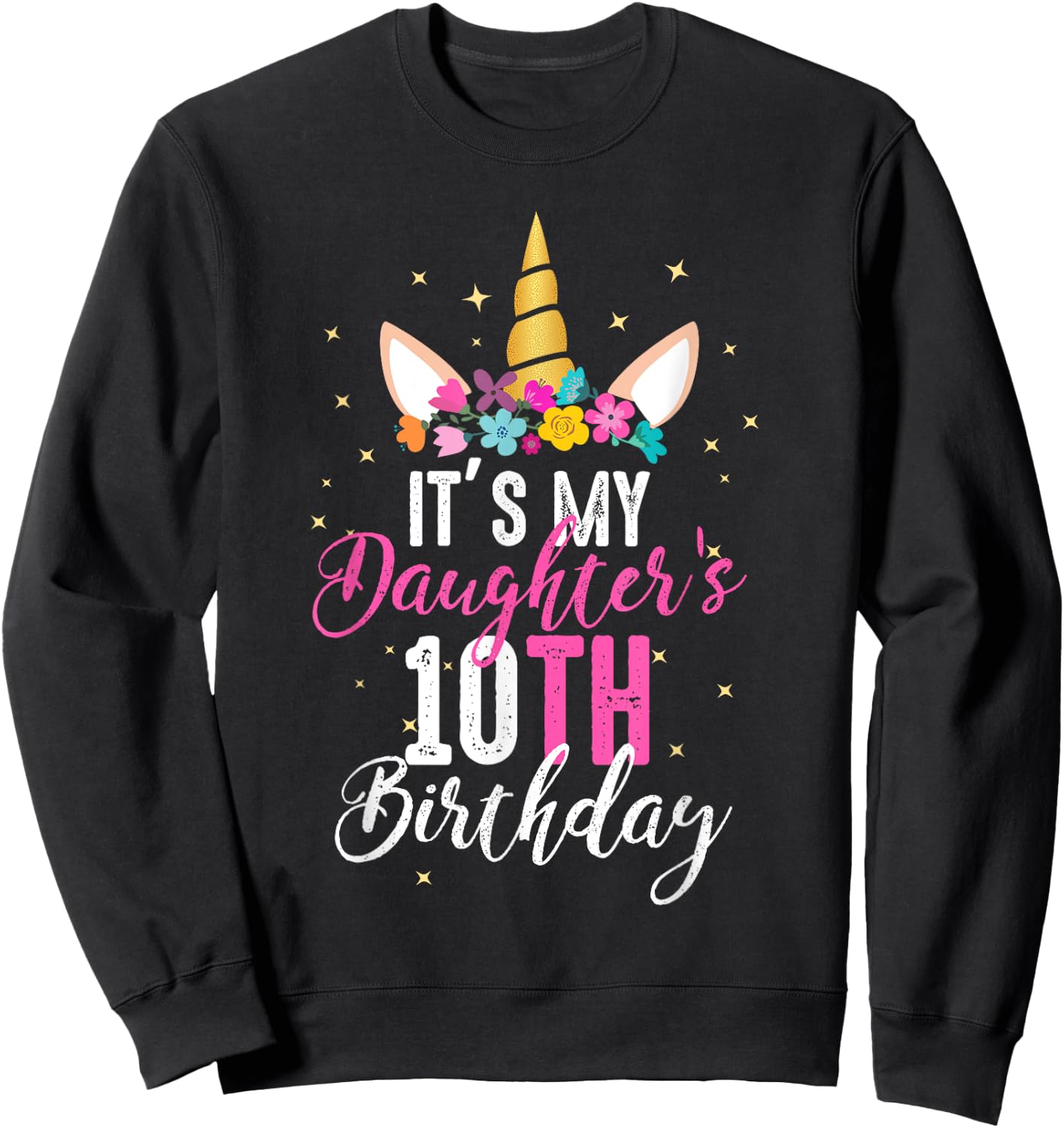 Its My Daughters 10th Birthay Girl Gift Unicorn Birthday Sweatshirt - Sweatshirt | Black