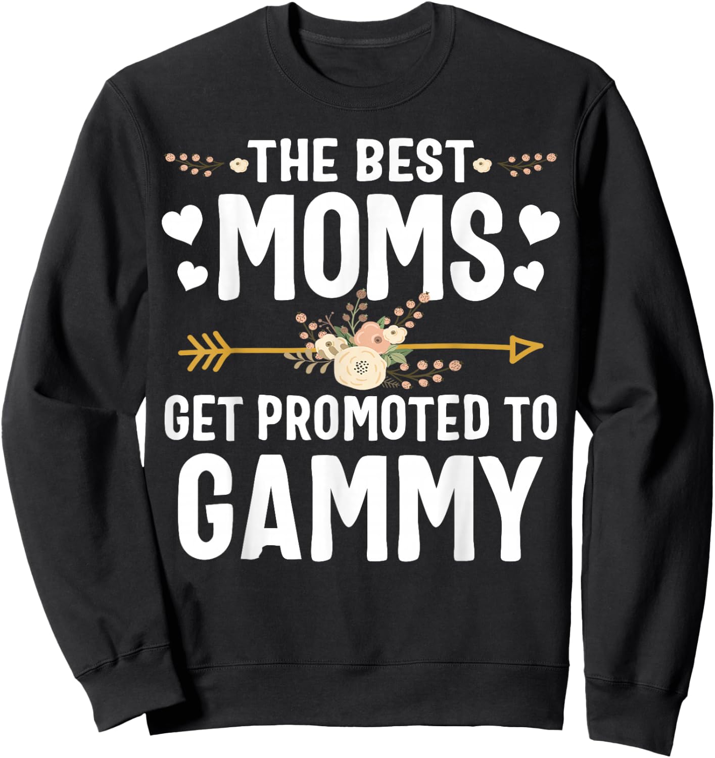 The Best Moms Get Promoted To Gammy Shirt New Gammy Sweatshirt - Sweatshirt | Black