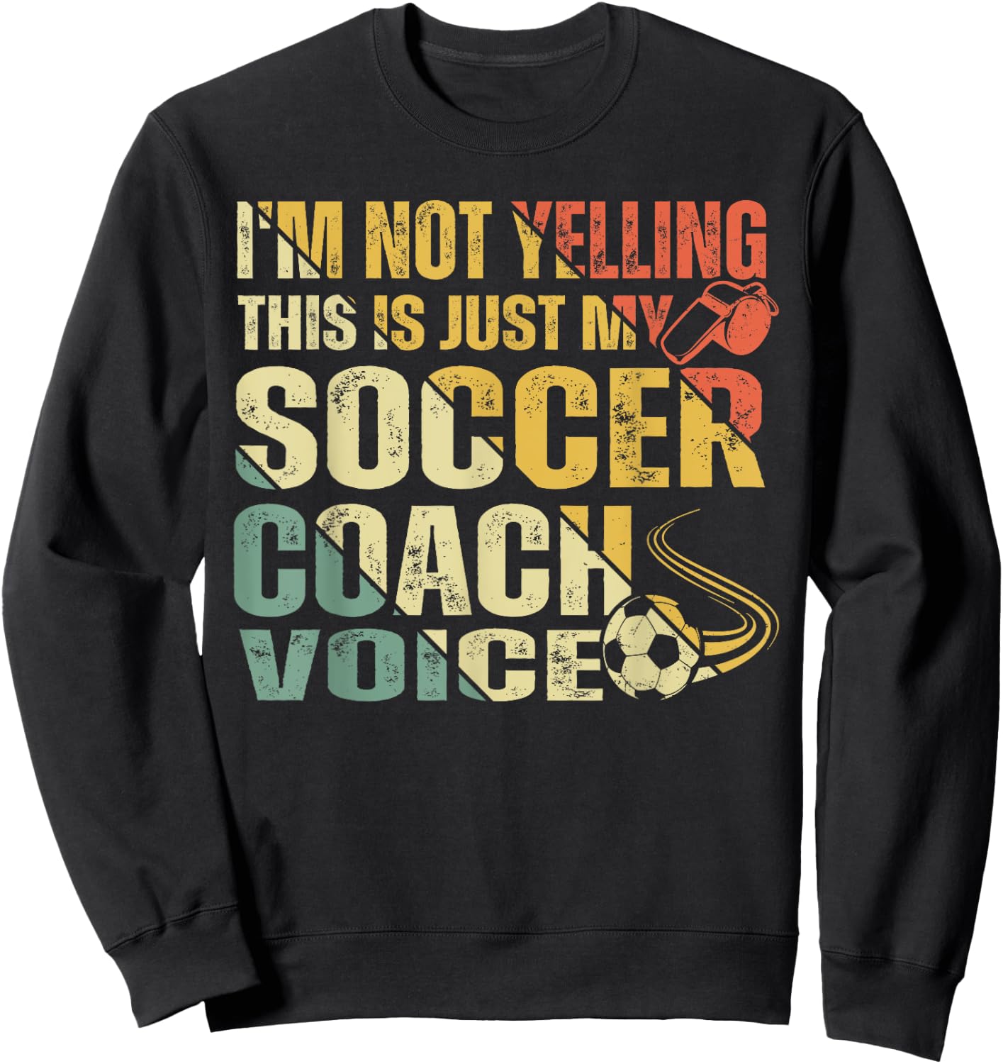 Funny I'm Not Yelling This Is Just My Soccer Coach Voice Sweatshirt - Sweatshirt | Black