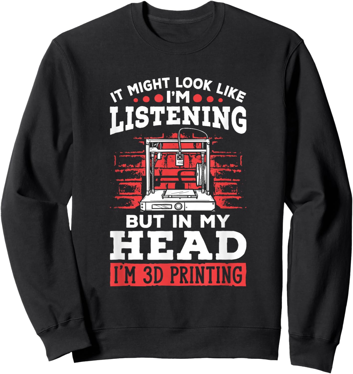 I'm 3d Printing 3d Print Machine Filament Funny 3d Printer Sweatshirt - Sweatshirt | Black