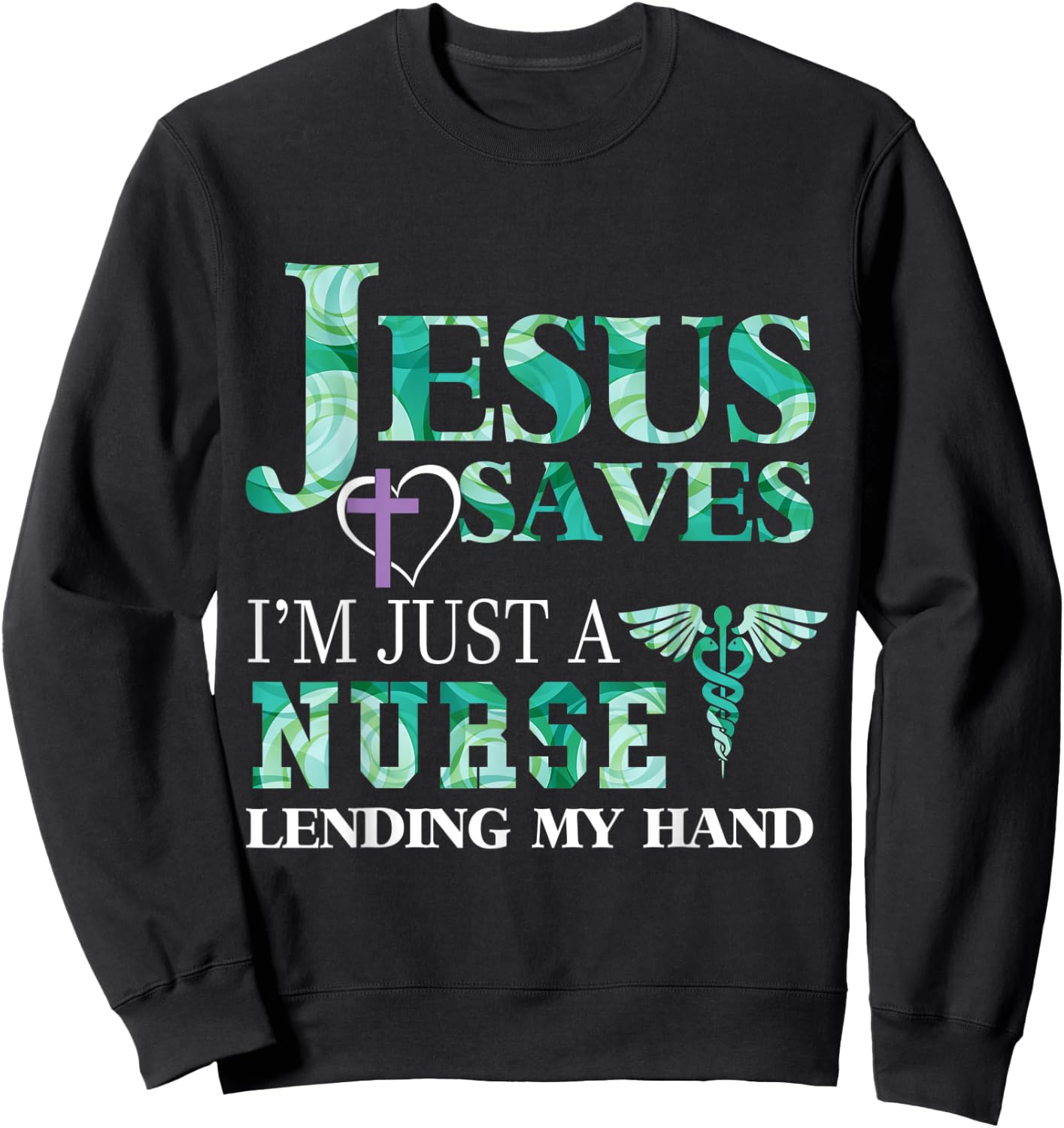 Jesus Saves I'm Just A Nurse Lending My Hand Sweatshirt - Sweatshirt | Black