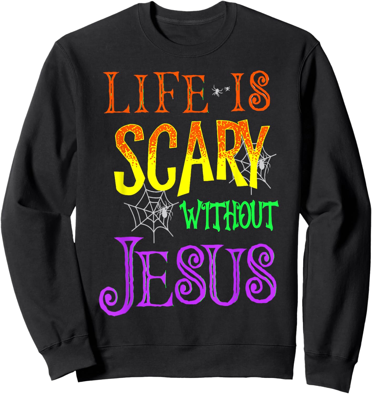 Life Is Scary Without Jesus Sweatshirt - Sweatshirt | Black