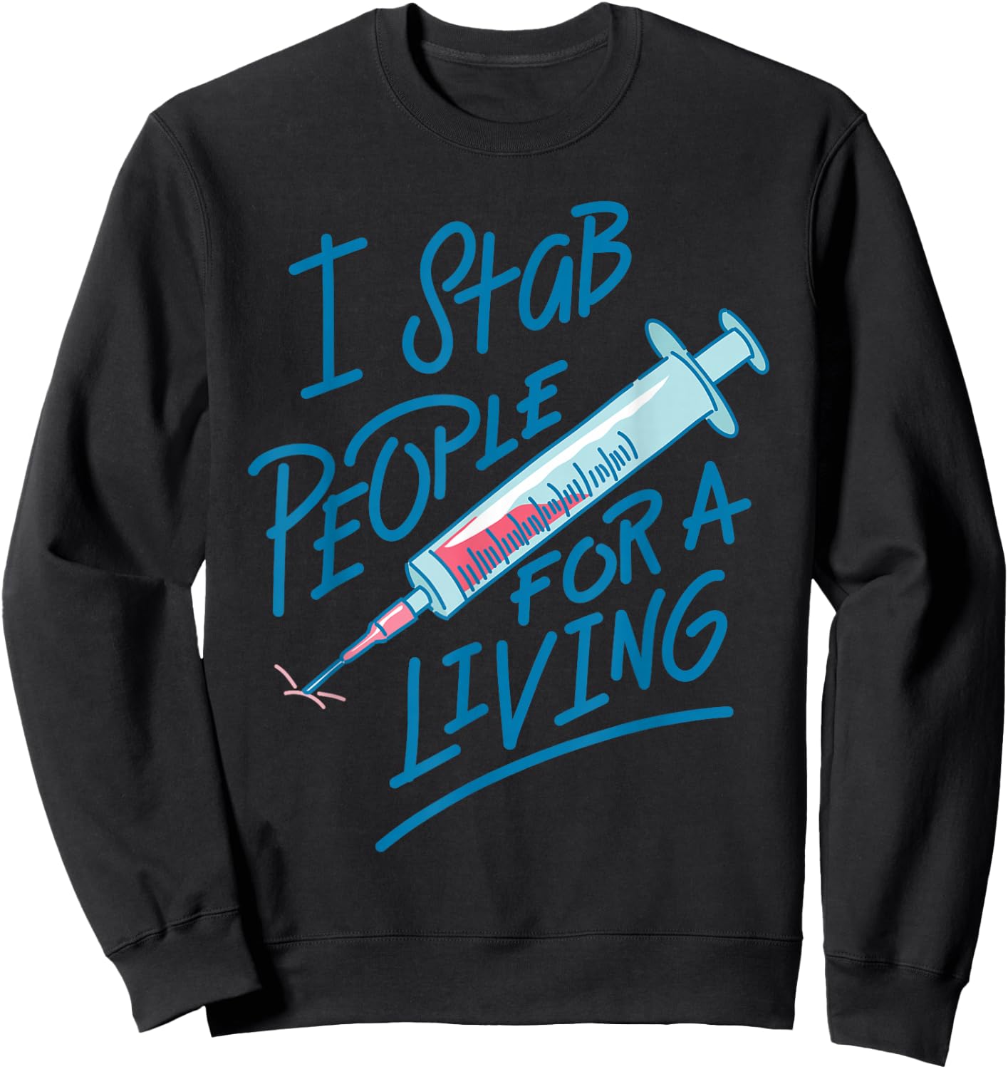 Nurse I Stab People For A Living Needle Nurse Phlebotomist Sweatshirt - Sweatshirt | Black