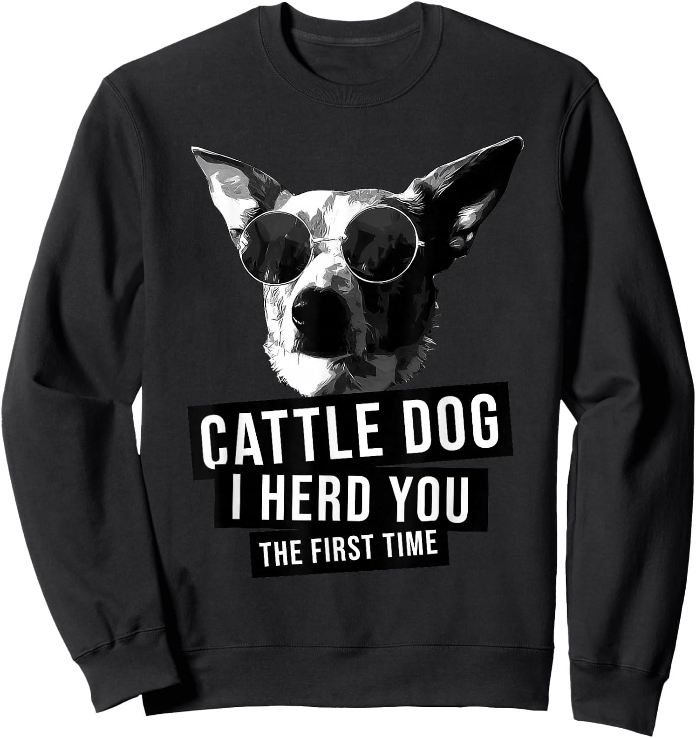 I Herd You The First Time Funny Australian Cattle Dog Heeler Sweatshirt - Sweatshirt | Black