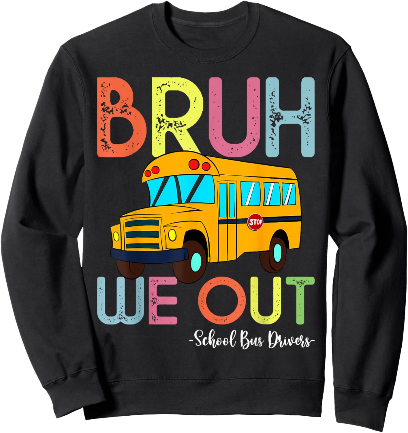 School Bus Last Day of School Bus Driver Bruh We Out Sweatshirt - Sweatshirt | Black