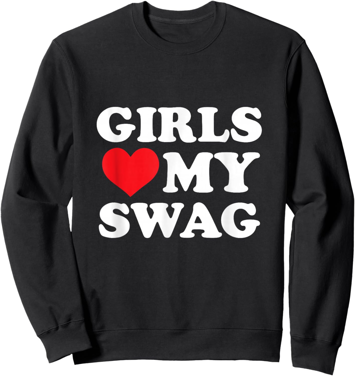 Girls Love My Swag Sweatshirt - Sweatshirt | Black