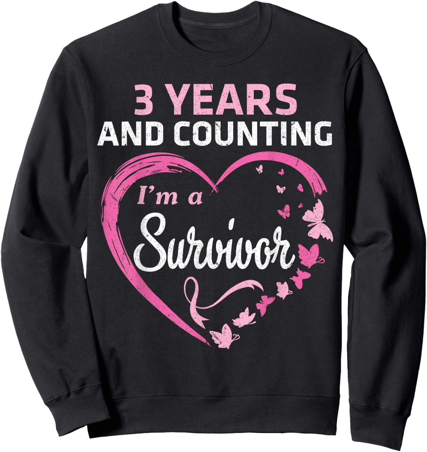 3 Years And Counting I'm A Breast Cancer Survivor Fight Win Sweatshirt - Sweatshirt | Black