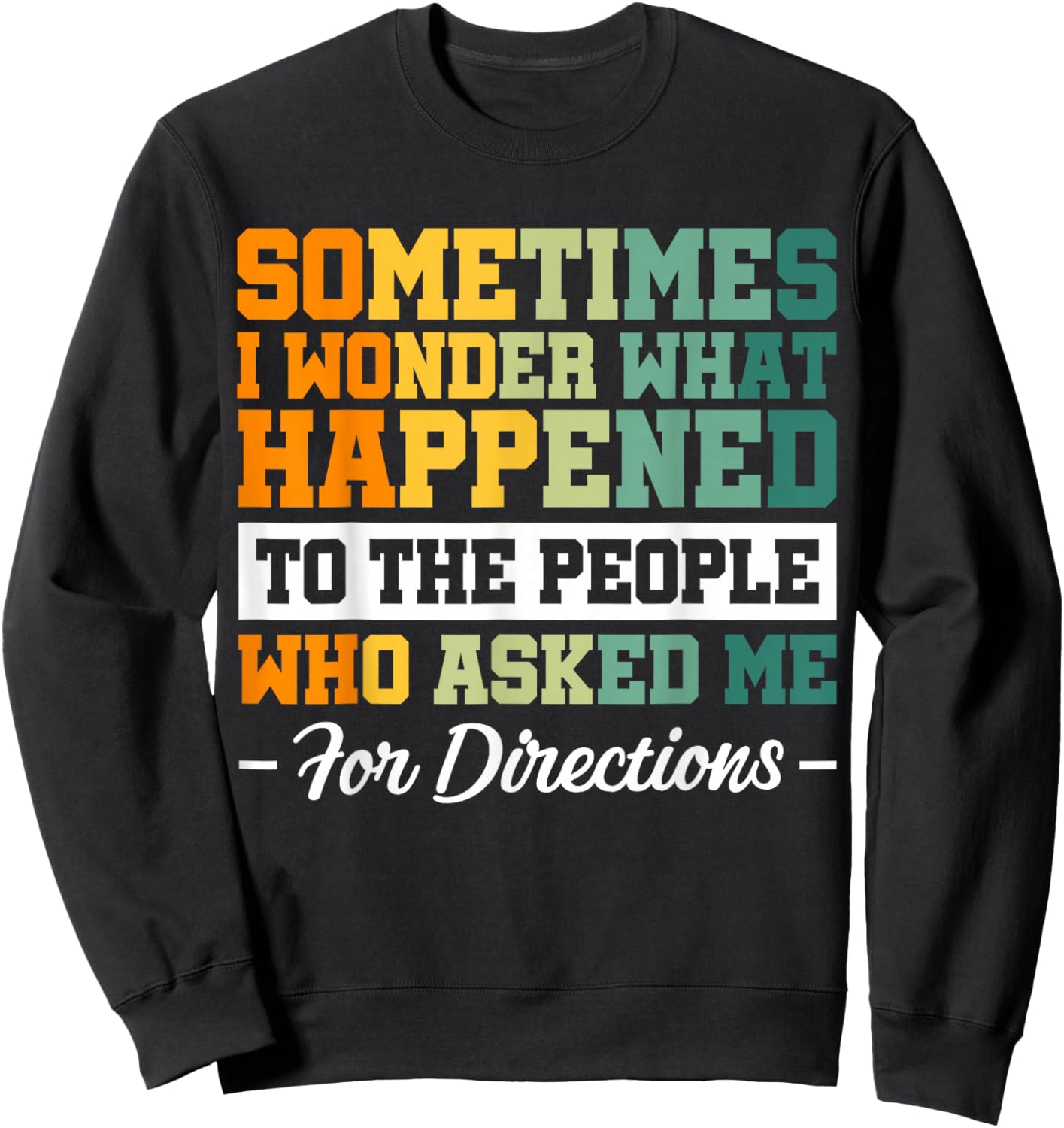 Sometimes i Wonder What Happened To The People Who Asked Me Sweatshirt - Sweatshirt | Black