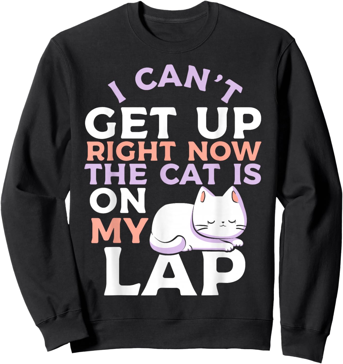 I Can’t Get Up Right Now The Cat Is On My Lap Cat Lover Sweatshirt - Sweatshirt | Black