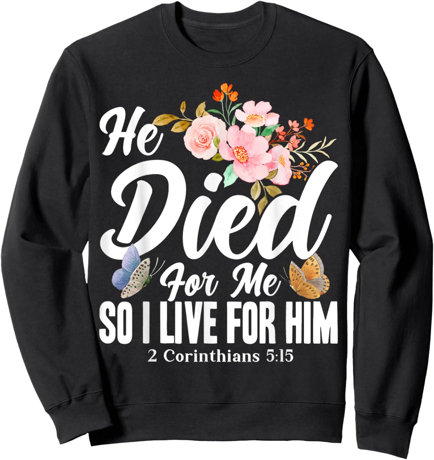 Christian Bible Verse 2 Corinthians 5:15 Flower Butterfly Sweatshirt - Sweatshirt | Black