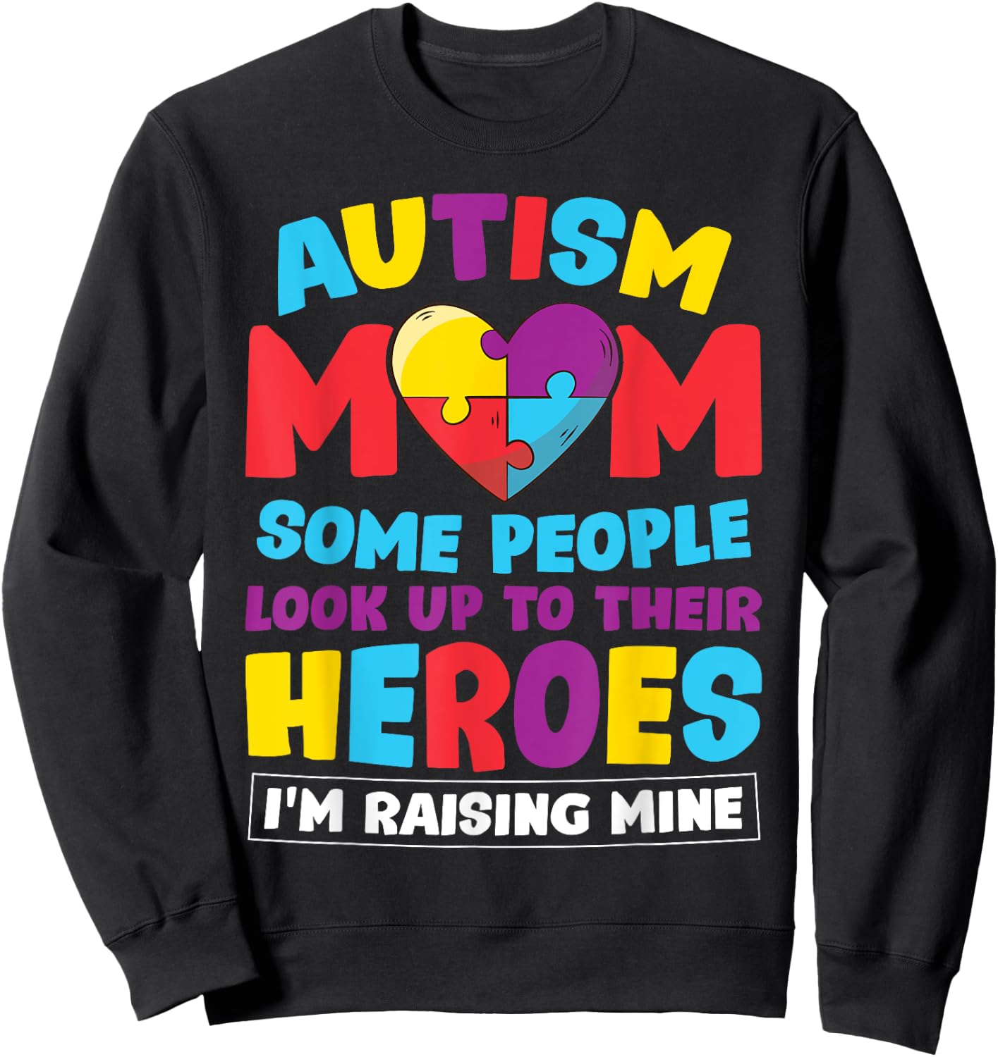 Autism Mom People Look Up Their Heroes Raising Mine Gift Sweatshirt - Sweatshirt | Black
