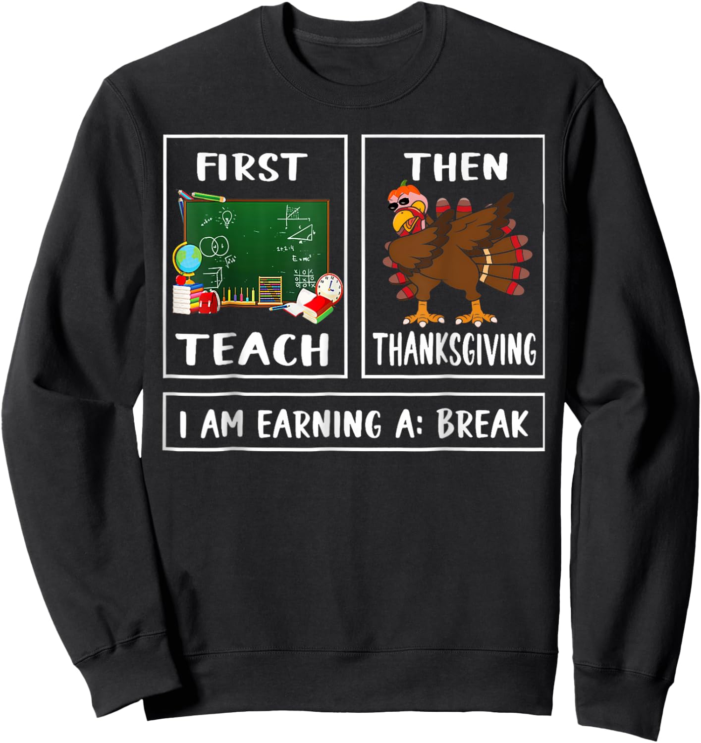 First Teach Then Thanksgiving I'm Earning A Break Teacher Sweatshirt - Sweatshirt | Black