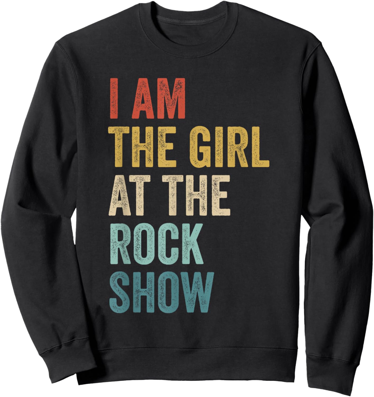 Rock Music Fans Concert Lover I Am The Girl At The Rock Show Sweatshirt - Sweatshirt | Black