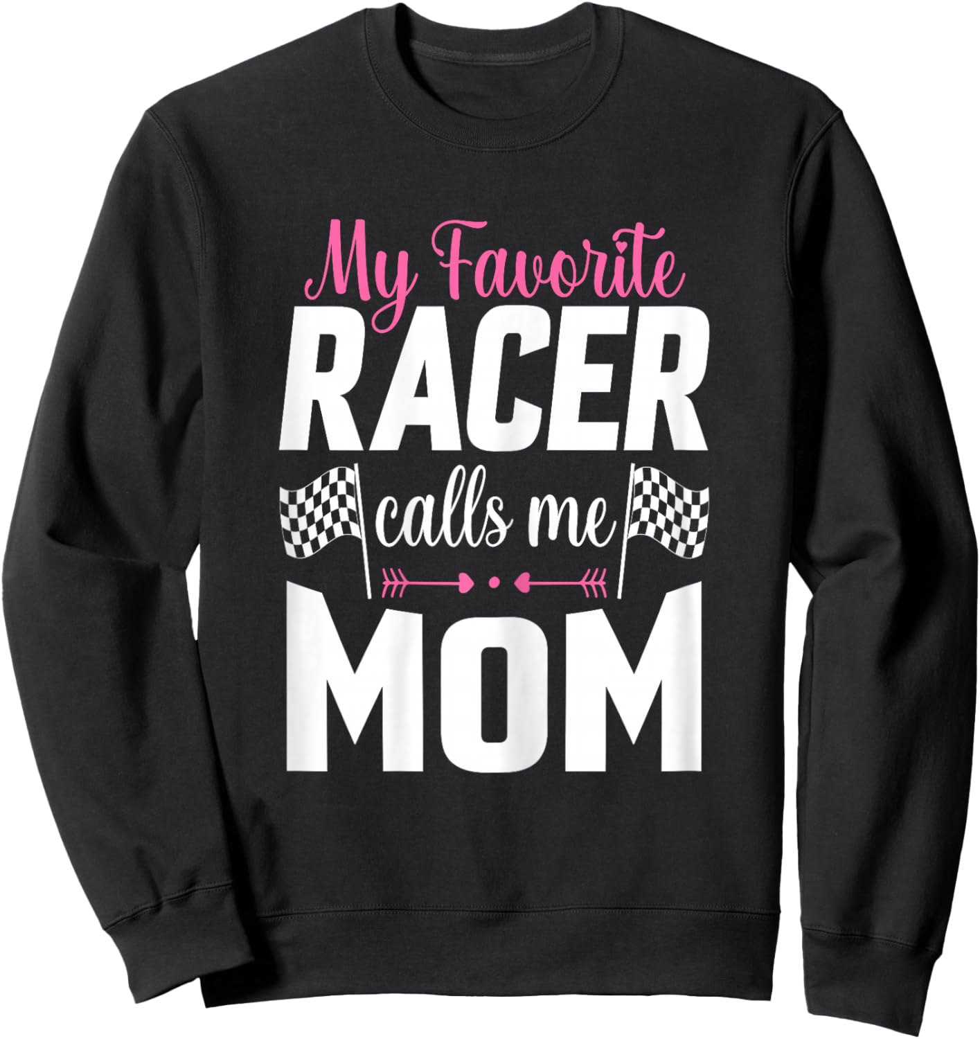 My Favorite Racer Calls Me Mom - Mother's Day Racer Mom Sweatshirt - Sweatshirt | Black