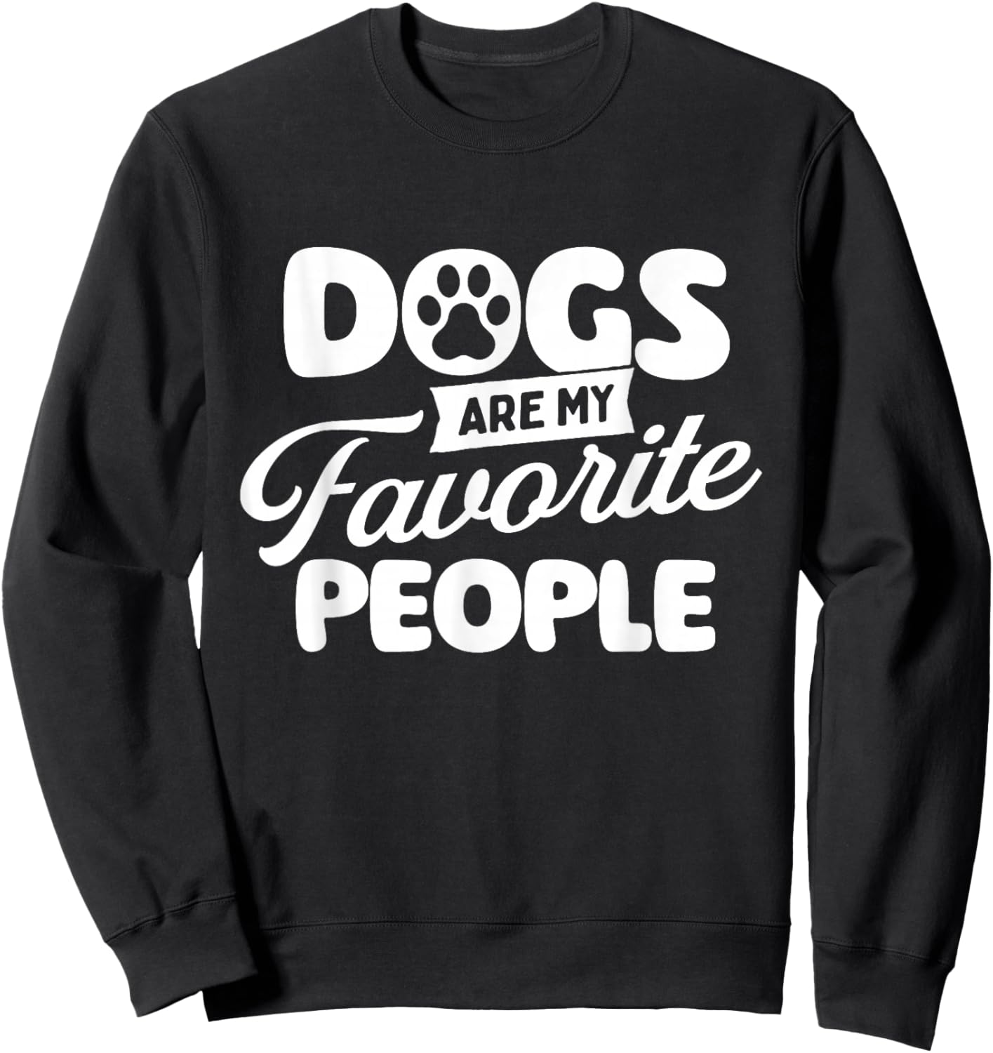 Dogs are My Favorite People - Dog Owner Dog Lover Sweatshirt - Sweatshirt | Black