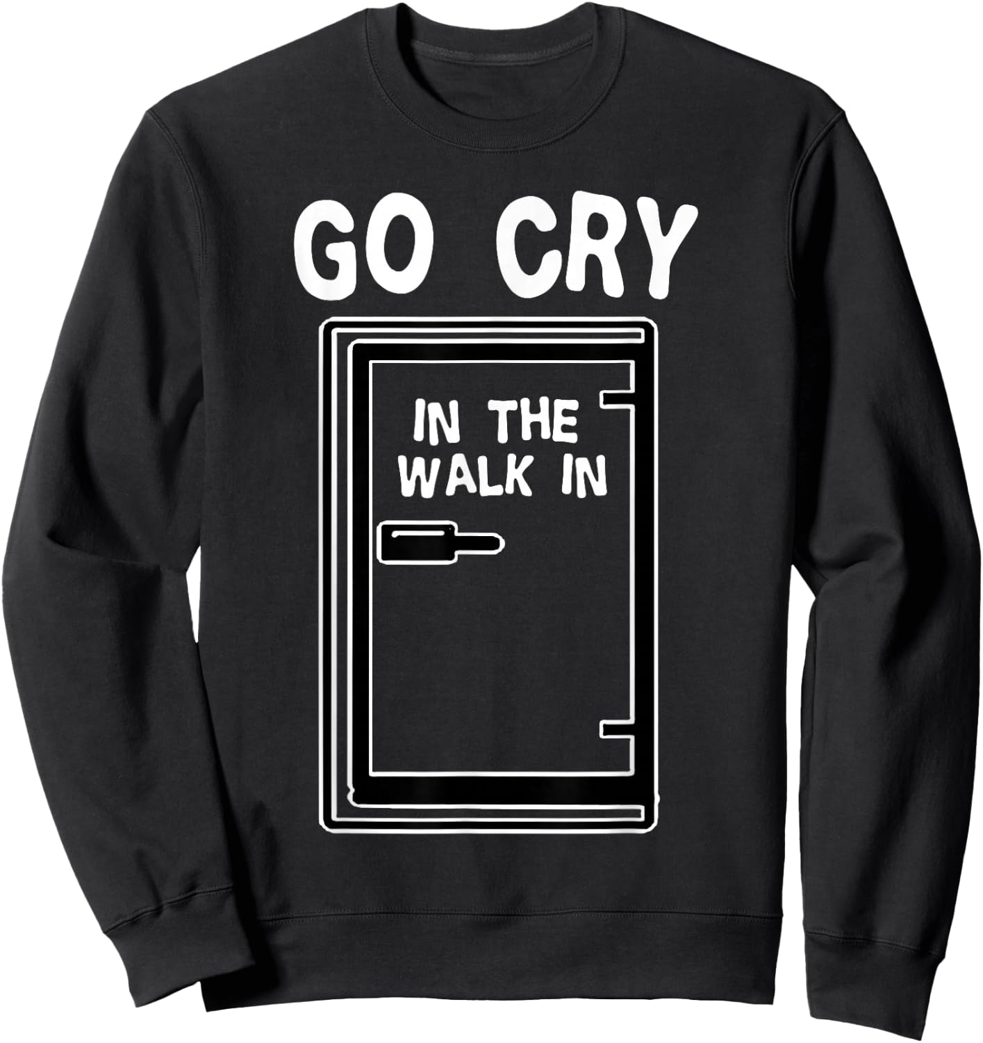 Go Cry In The Walk-In Cooler Funny Professional Chef Cooking Sweatshirt - Sweatshirt | Black