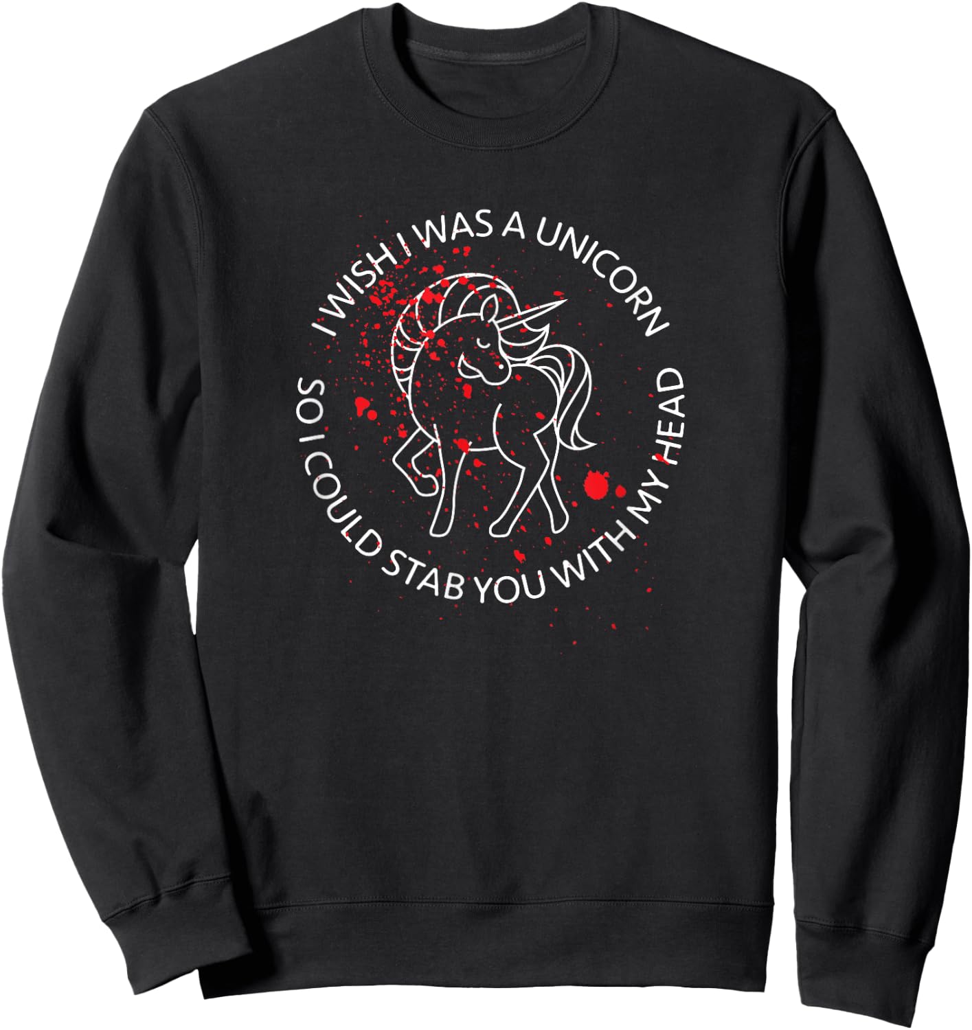 Wish I Was A Unicorn So I Could Stab You With My Head Blood Sweatshirt - Sweatshirt | Black