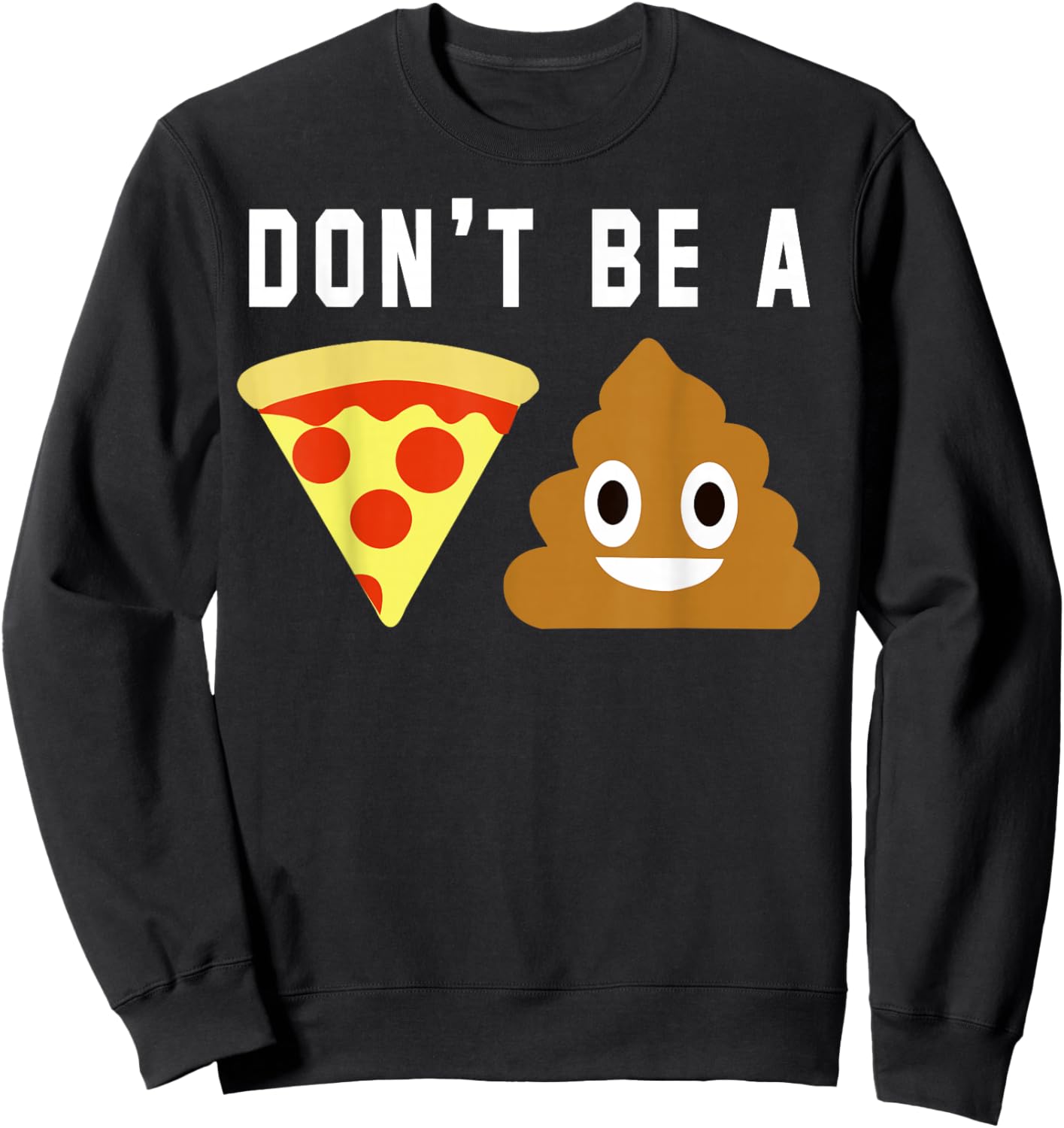 Don't Be A Pizza Shit Sweatshirt - Sweatshirt | Black