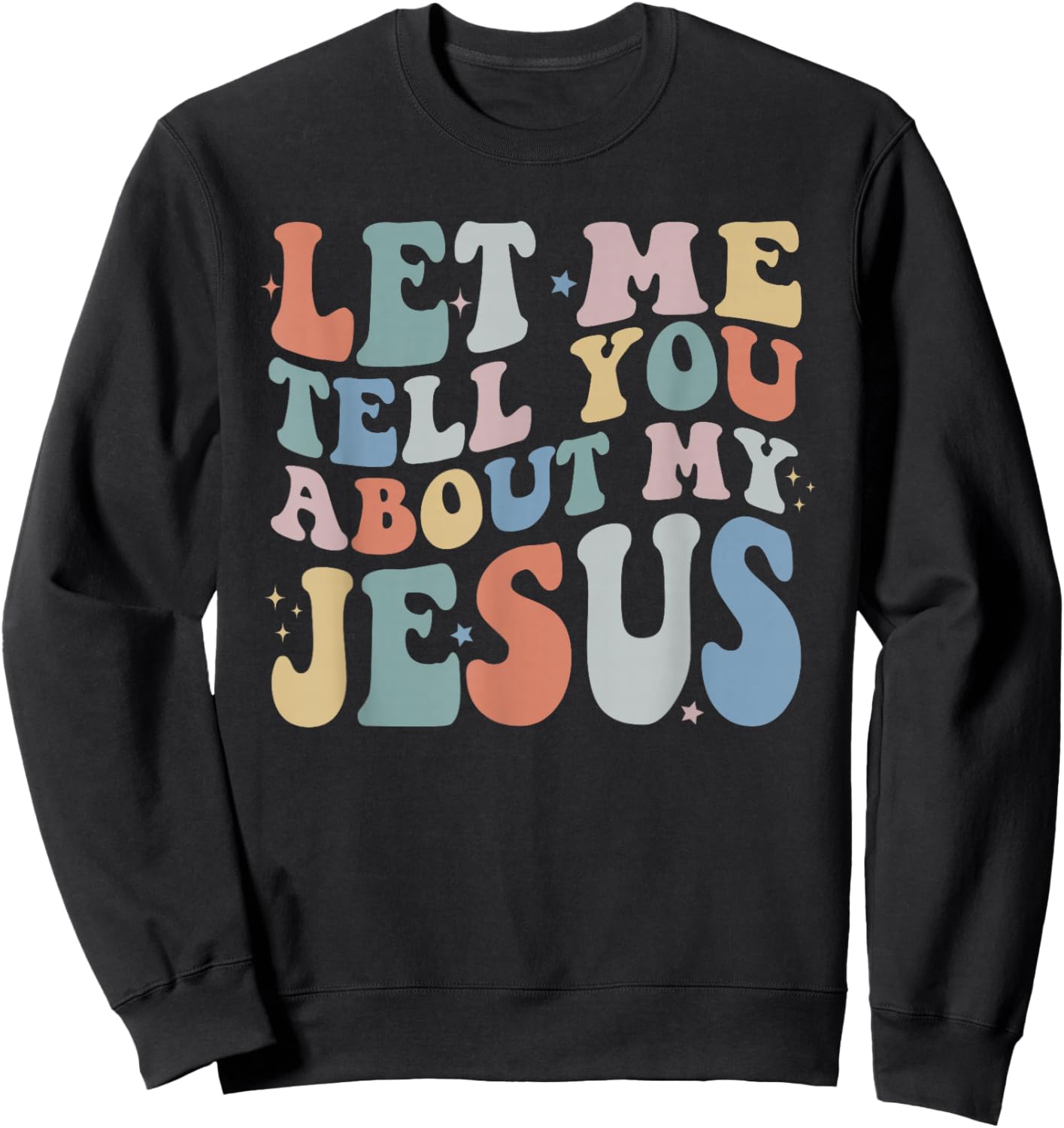 Let Me Tell You About My Jesus Christ Christian Faith Sweatshirt - Sweatshirt | Black