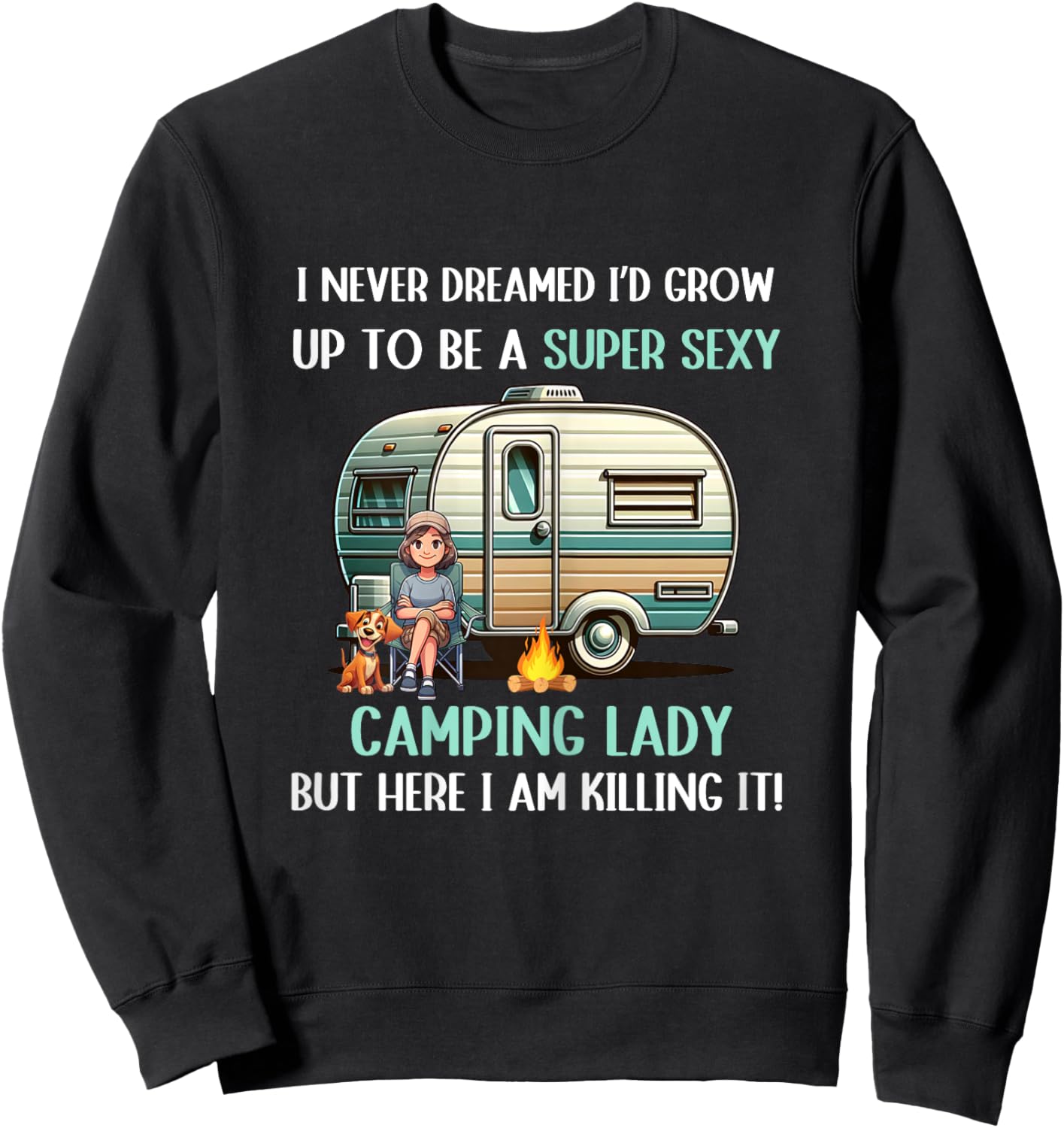 I Never Dreamed I'd Grow Up To Be A Super Sexy Camping Lady Sweatshirt - Sweatshirt | Black
