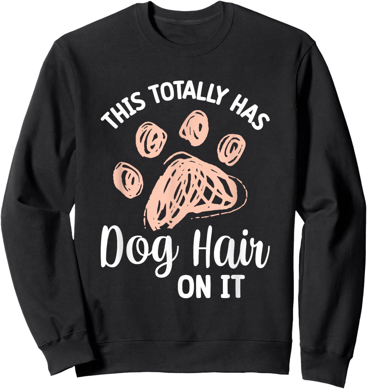 This Totally Has Dog Hair On It Women Girls Kids Sweatshirt - Sweatshirt | Black