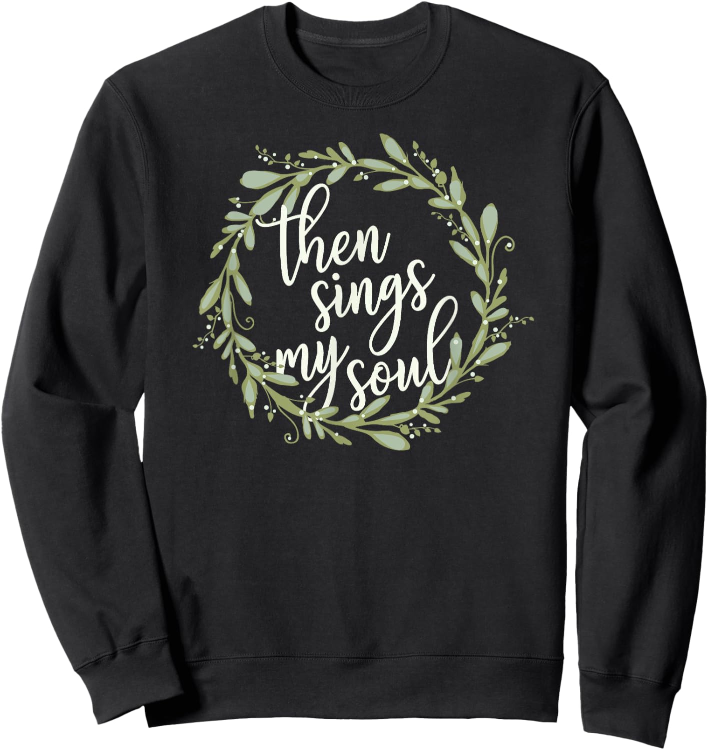 Then Sings My Soul Wreath Shirt Cute Christian Jesus Gift Sweatshirt - Sweatshirt | Black