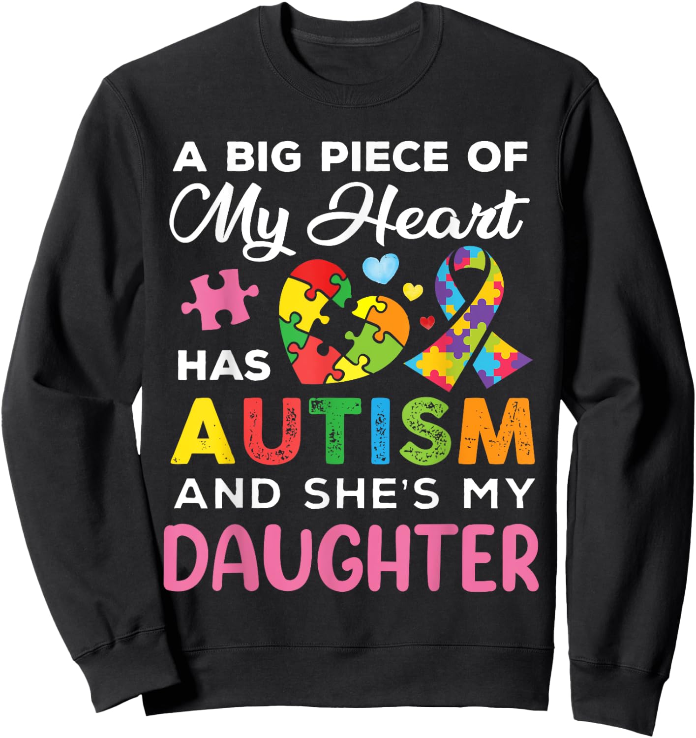 A Big Piece Of My Heart Has Autism and She Is My Daughter Sweatshirt - Sweatshirt | Black