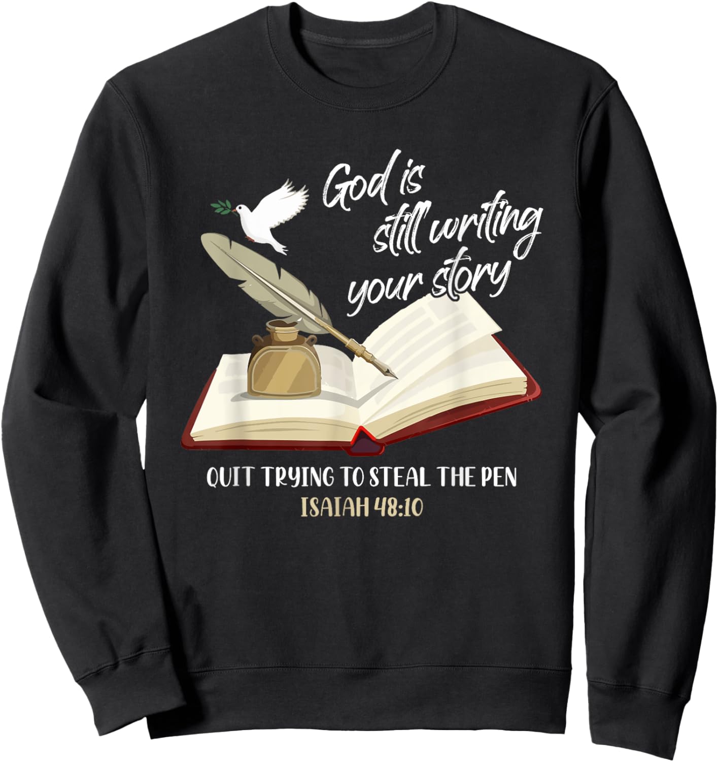 God Is Still Writing Your Story Quit Trying To Steal The Pen Sweatshirt - Sweatshirt | Black