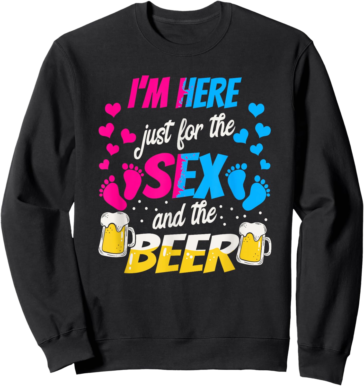 I'm Here Just for the Sex and Beer - Funny Reveal Shirt Sweatshirt - Sweatshirt | Black