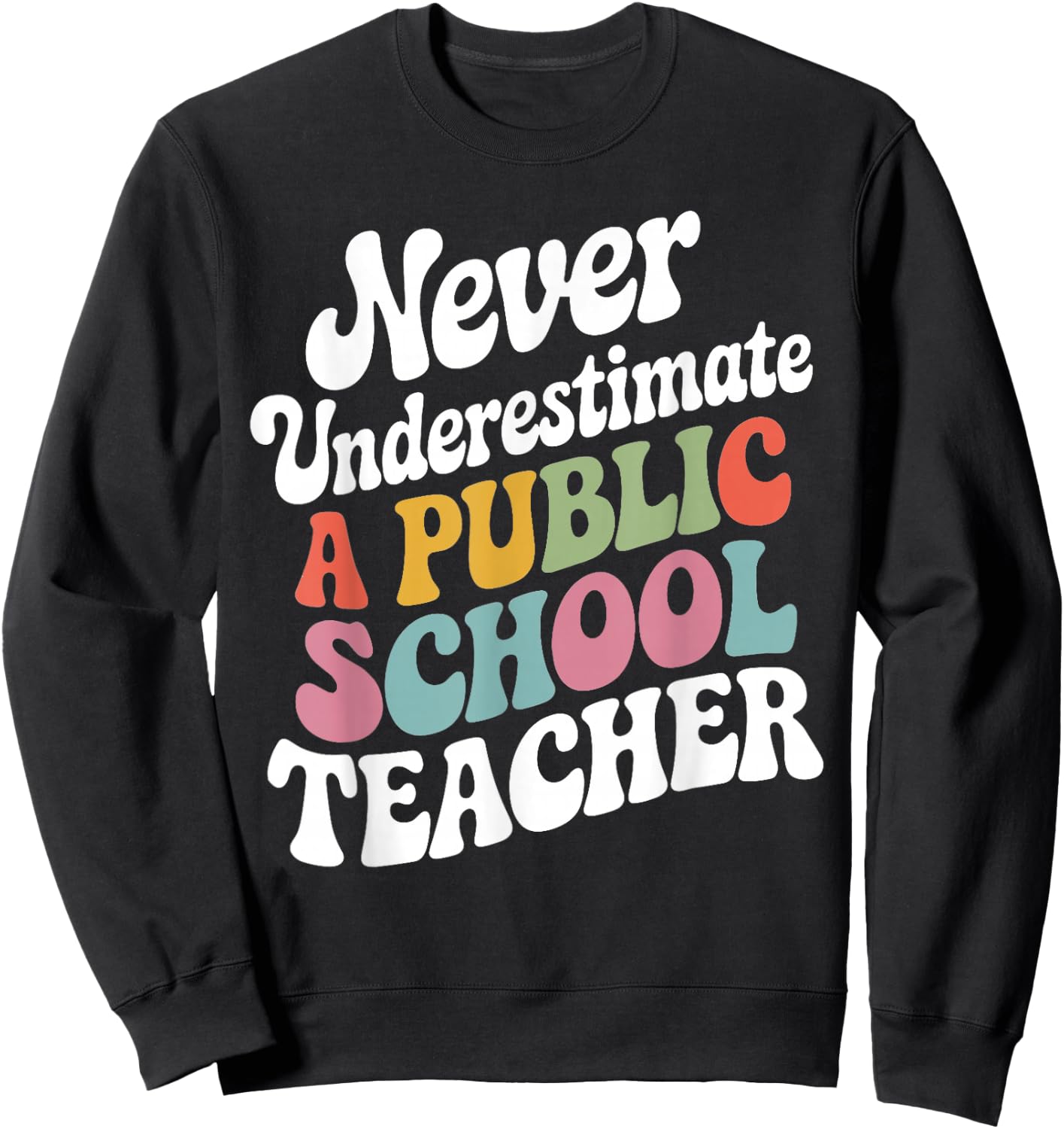 Never Underestimate a Public School Teacher Public Education Sweatshirt - Sweatshirt | Black