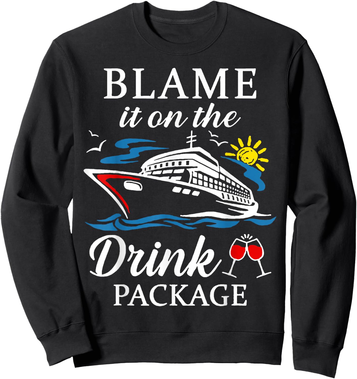 Blame It On The Drink Package Wine Cruising Shirt Sweatshirt - Sweatshirt | Black