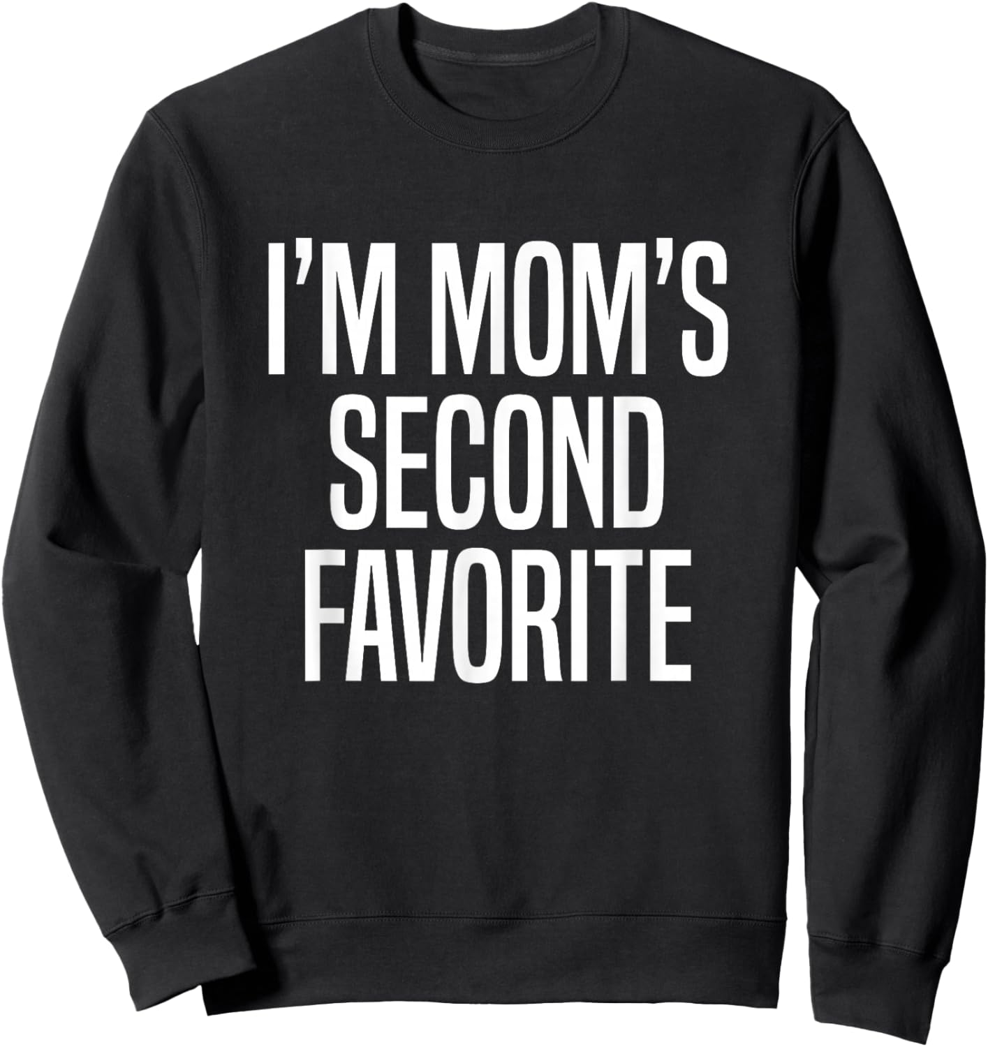 I’m Mom’s Second Favorite Sweatshirt - Sweatshirt | Black