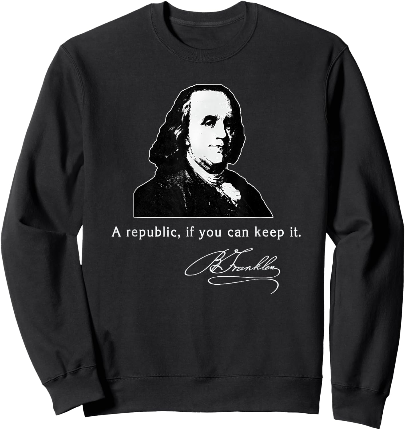 Ben Franklin Quote a Republic If You Can Keep It Sweatshirt - Sweatshirt | Black