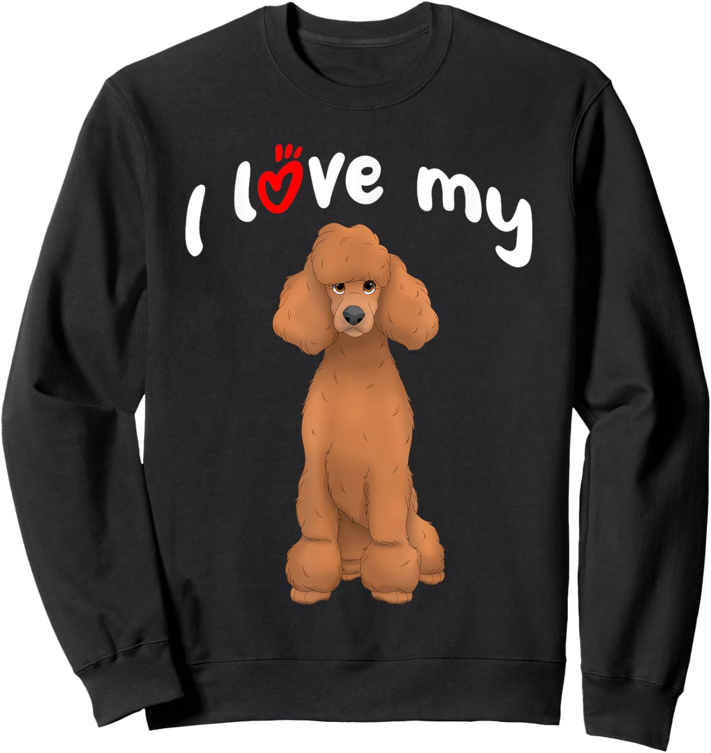 I Love My Red Standard Poodle Dog Sweatshirt - Sweatshirt | Black