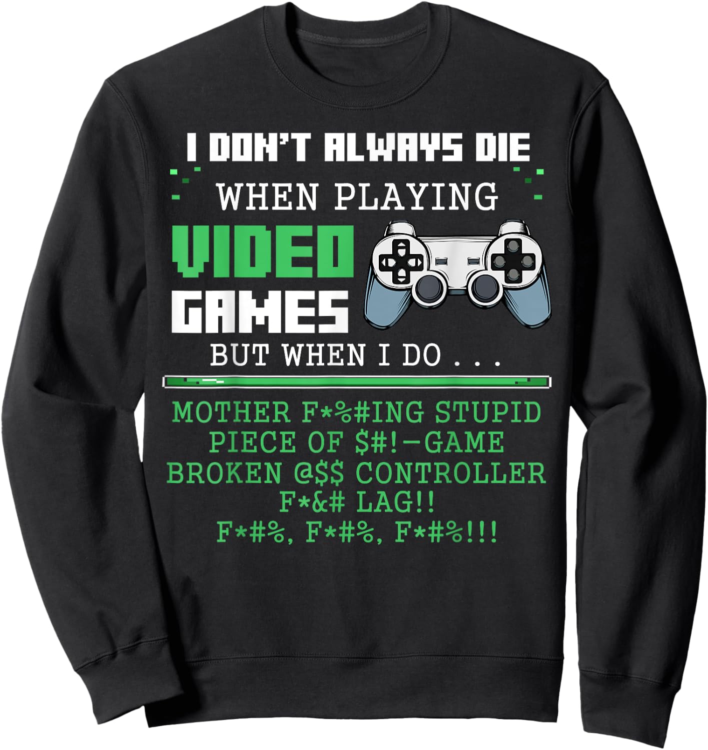 I Don't Always Die When Playing Video Games Controller Gamer Sweatshirt - Sweatshirt | Black