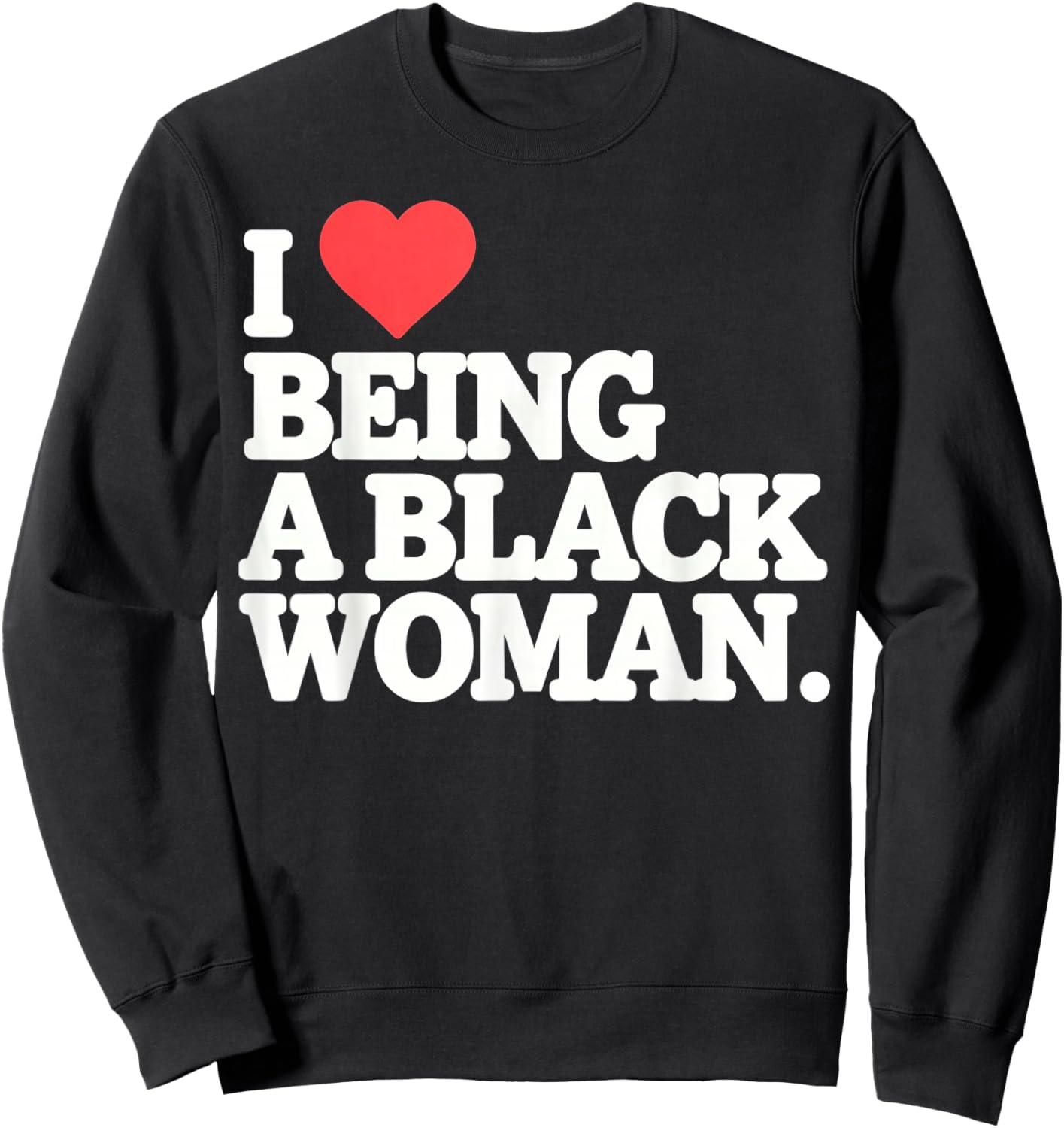 I Love Being Black Woman, I Like to be Black Woman Sweatshirt - Sweatshirt | Black