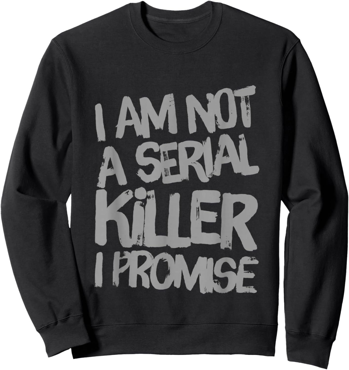 Funny Text Design Of I’m Not A Serial Killer I Promise Funny Sweatshirt - Sweatshirt | Black