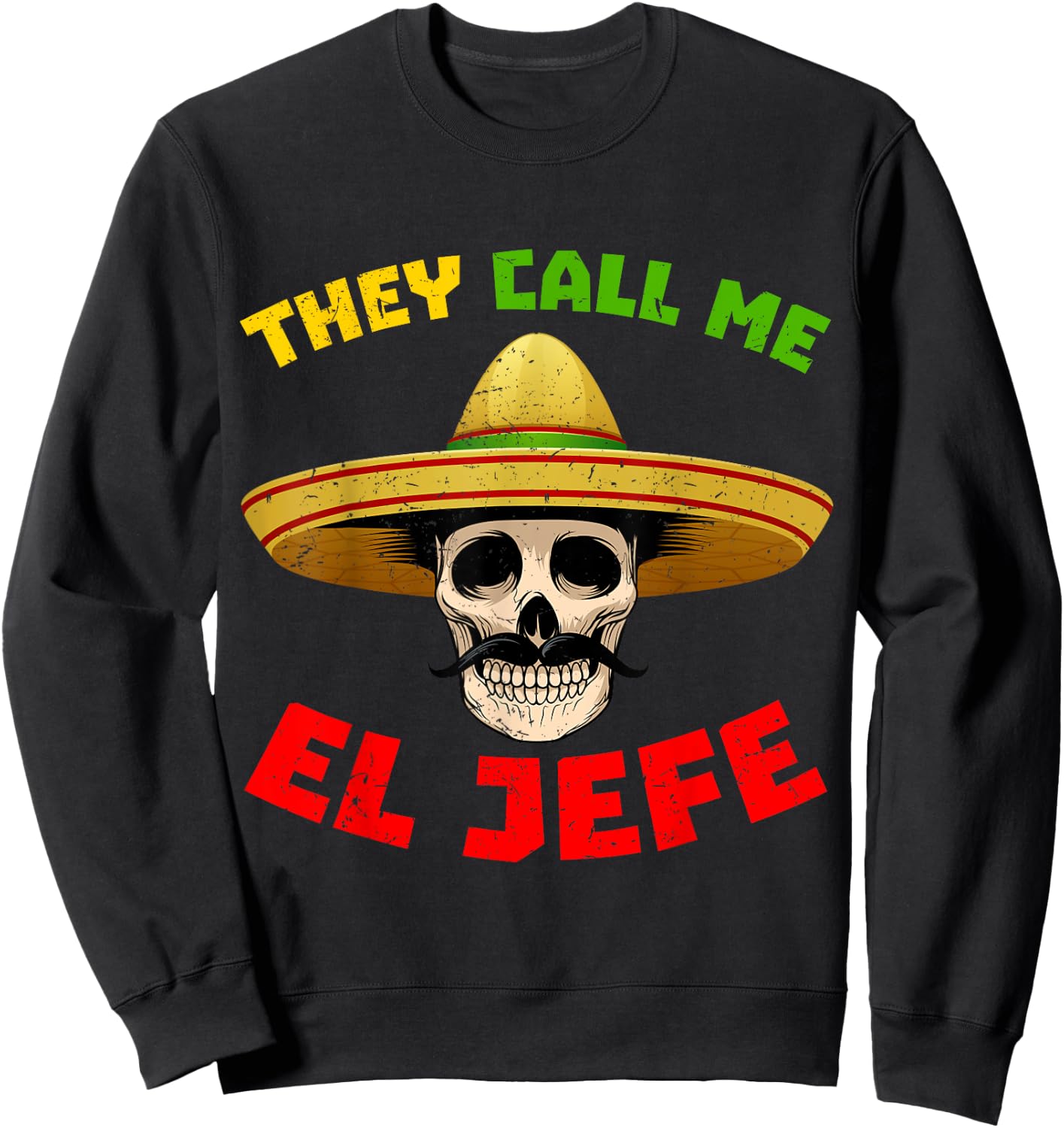 They Call Me El Jefe Funny Skeleton Mexican Calavera Sweatshirt - Sweatshirt | Black