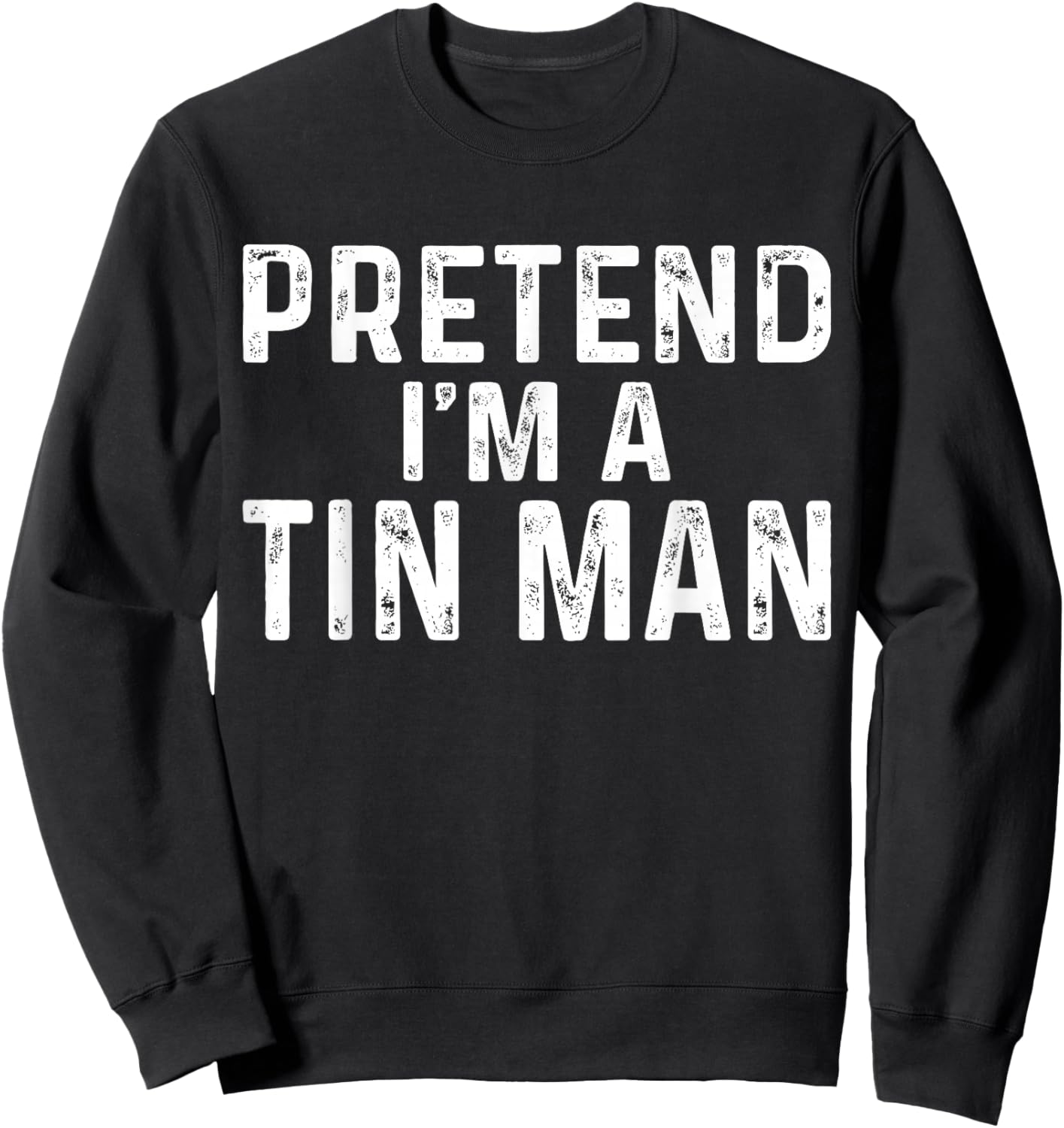 Pretend I'm A Tin Man Halloween Costume Sweatshirt - Sweatshirt | Black