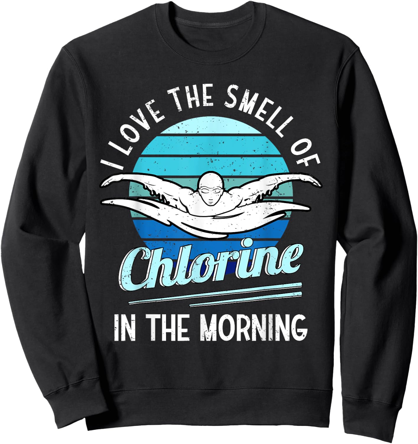 I Love The Smell Of Chlorine In The Morning Swimming Swim Sweatshirt - Sweatshirt | Black