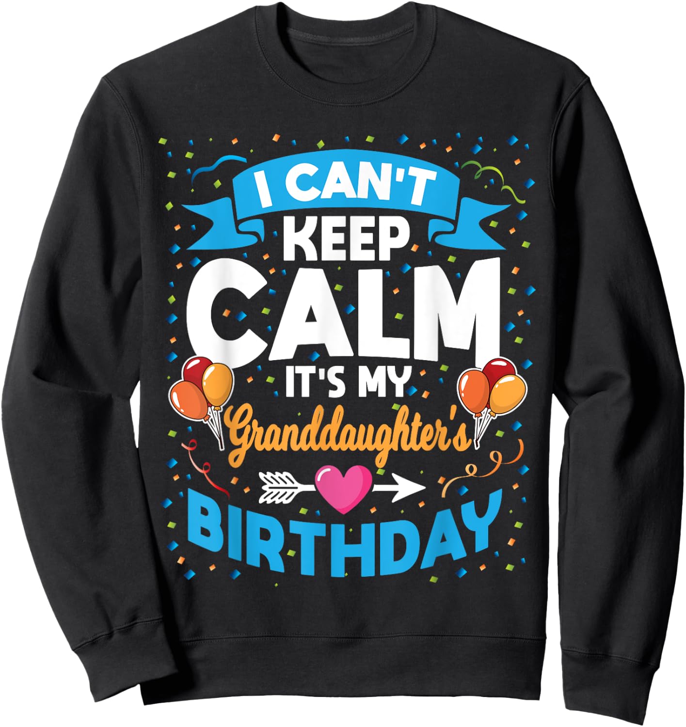 I Can't Keep Calm It's My Granddaughter Birthday Sweatshirt - Sweatshirt | Black