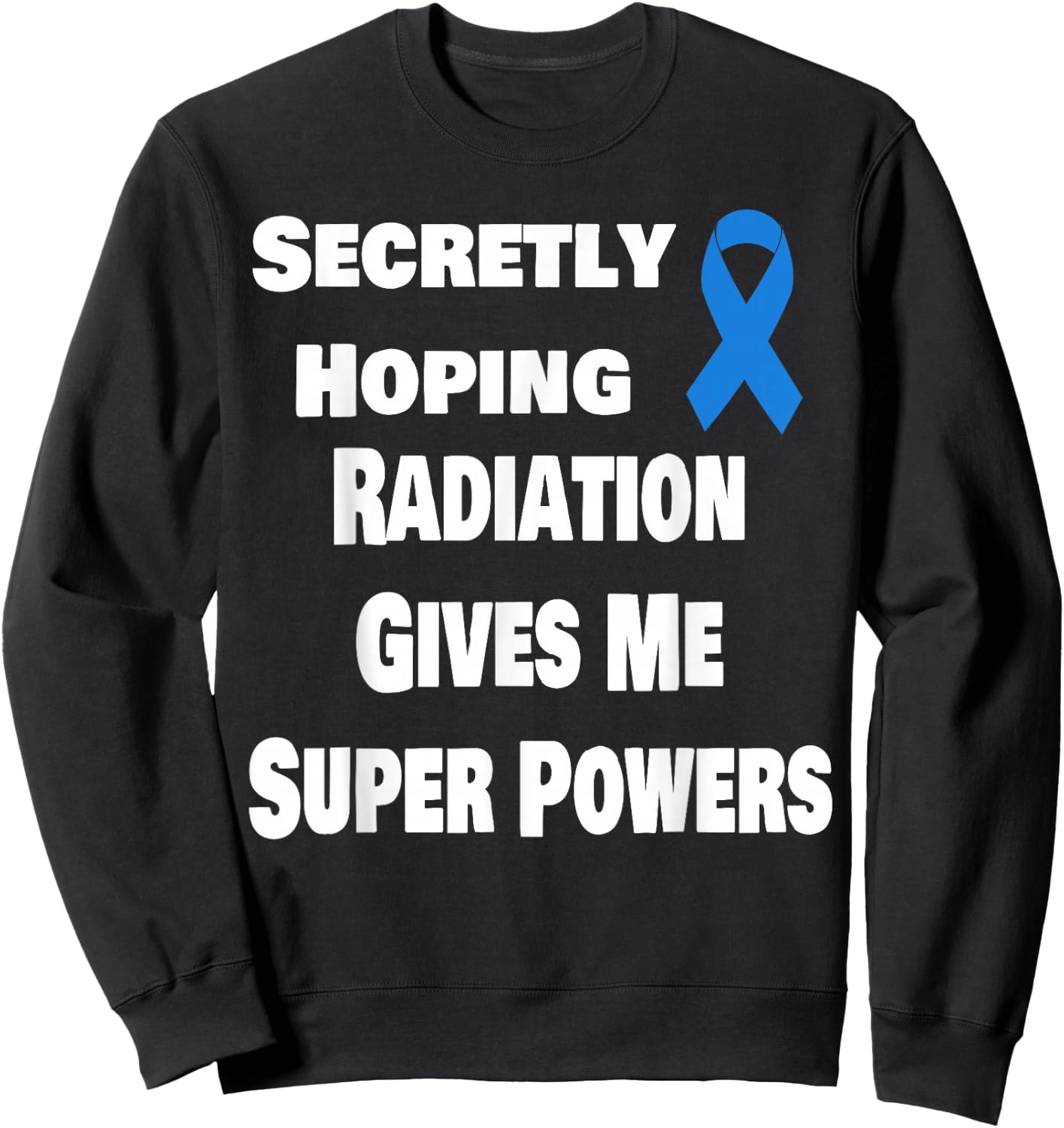 Secretly Hoping Radiation Gives Super Power Prostate Cancer Sweatshirt - Sweatshirt | Black