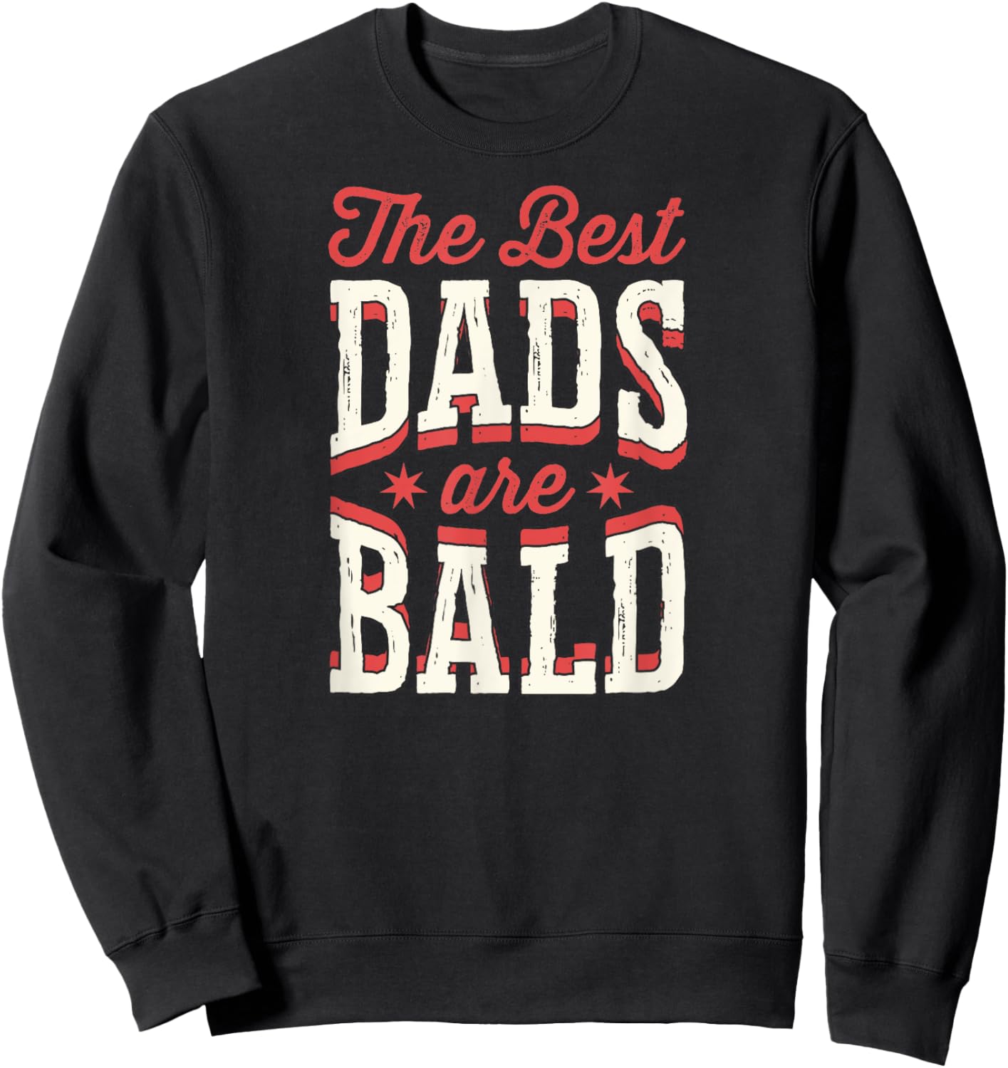 The Best Dads Are Bald Proud Bald Dad Sweatshirt - Sweatshirt | Black